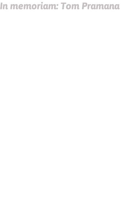 In memoriam: Tom Pramana Op zondag 12 februari, vroeg in de ochtend, is onze zeer geliefde en gewaardeerde oud-collega Tom Pramana overleden, omringd door zijn familie. Tom was als tandarts MFP ruim veertig jaar werkzaam binnen de bijzondere tandheelkunde en hiermee één van de grondleggers van de huidige afdeling MFP van SBT. Nadat hij in 1975 in Brussel was afgestudeerd, haalde hij een jaar later ook zijn tandartsdiploma in Nederland. Hij begon in 1980 in de bijzondere tandheelkunde op de Lutmastraat, verhuisde daarna mee naar het NDSM-gebouw in Amsterdam Noord en in 1989 naar het ACTA-gebouw, bij het ontstaan van SBT. Hiernaast had hij een eigen praktijk op de Tolstraat, samen met zijn dochter Angela Ridwan-Pramana, ook tandarts MFP. Hij eindigde zijn carrière als tandarts MFP slechts enkele weken geleden met een prachtig afscheidssymposium ‘A lifetime prosthodontics’ waarmee zijn inzet voor het vak geëerd werd. Tom werd gekenmerkt door zijn onnavolgbare enthousiasme voor het vak en de toegewijde zorg voor zijn patiënten voor wie hij dag en nacht klaar stond. We gaan Tom enorm missen als oud-collega maar vooral als het warme mens dat hij was. 